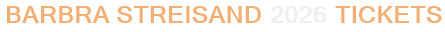 Barbra Streisand 2026 Tickets